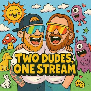 Two Dudes, One Stream
