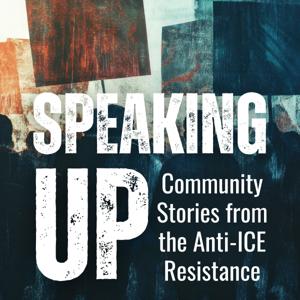 Speaking Up: Community Stories from the Anti-ICE Resistance