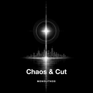 Chaos & Cut | Monolithos