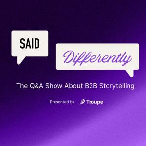 Said Differently: A Show About B2B Storytelling