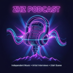 ZHZ Podcast: Independent Music, Artist Interviews & The Utah Scene