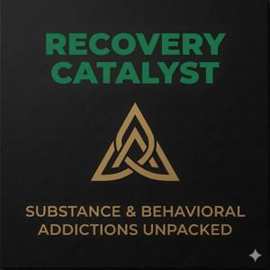 Recovery Catalyst - Substance and Behavioral Addictions Unpacked