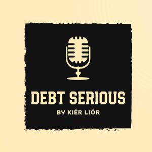 DEBT SERIOUS Podcast