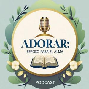 Adorar: Reposo para el Alma