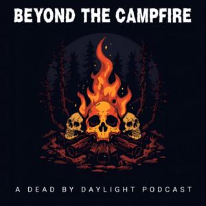 Beyond The Campfire: A Dead by Daylight Podcast
