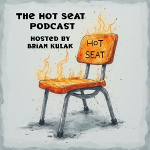 The Hot Seat Podcast - with host Brian Kulak