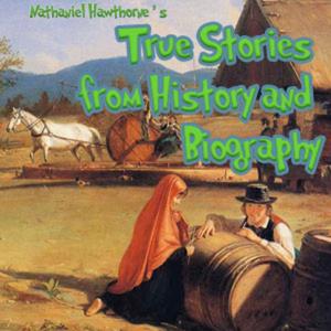 Nathaniel Hawthorne - True Stories from History and Biography