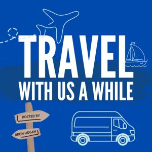 Travel With Us A While - where Bron shares conversations with travellers by land, sea, air & beyond