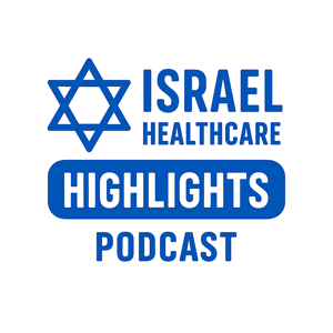 The Israel Healthcare Highlights Podcast