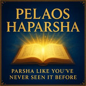 Pelaos HaParsha: Things You Never Learned In Yeshiva