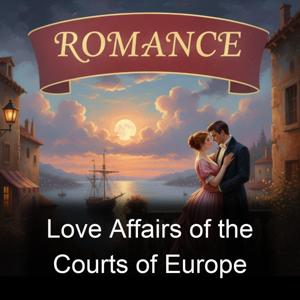 Love Affairs of the Courts of Europe
