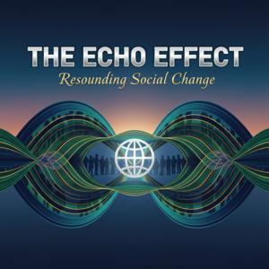 The Echo Effect: Resounding Social Change