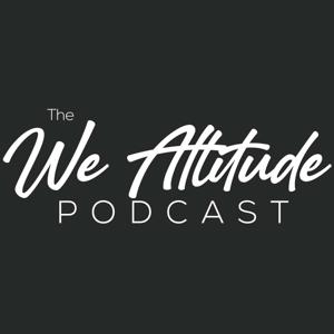 The We Attitude Podcast