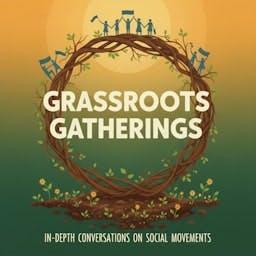 Grassroots Gatherings: In-depth Conversations on Social Movements