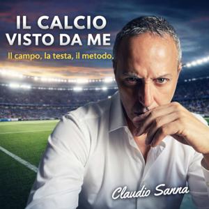 "Il Calcio visto da Me" - Il campo, la testa, il metodo.