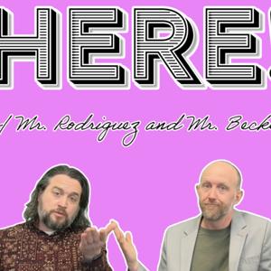 Here! with Mr. Rodriguez and Mr. Becker