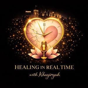 Healing in real time with Khayiryyah