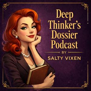 Deep Thinker’s Dossier — by Salty Vixen