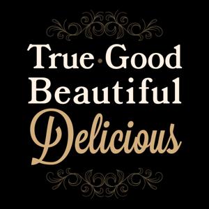 True, Good, Beautiful & Delicious