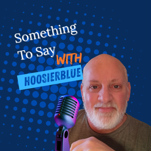 Something to Say with Hoosierblue