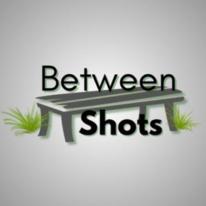 Between Shots