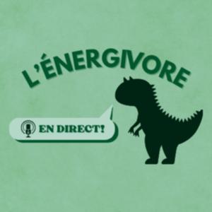 L'Énergivore en Direct!