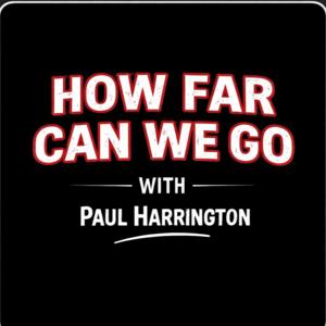 How Far Can We Go with Paul Harrington