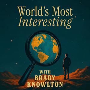 World's Most Interesting with Brady Knowlton
