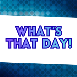 What's That Day!