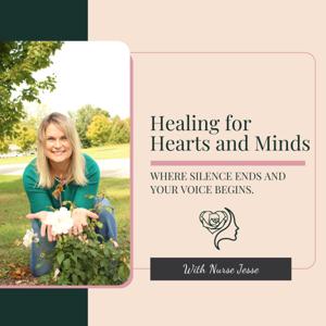 Healing for Hearts & Minds with Nurse Jesse