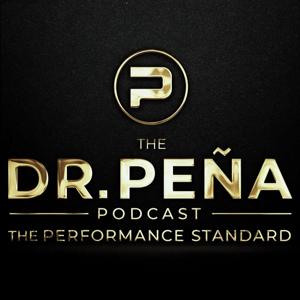 The Dr. Pena Podcast - The Performance Standard
