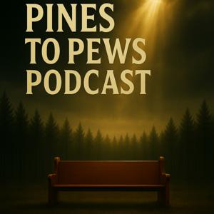 Pines to Pews Podcast