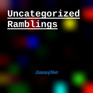 Uncategorized Ramblings