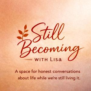 Still Becoming With Lisa Podcast