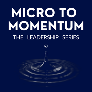 Micro to Momentum : The Leadership Series