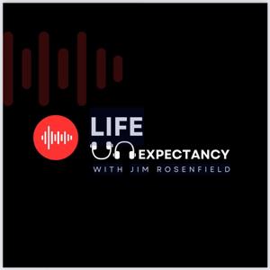 Life Unexpectancy with Jim Rosenfield