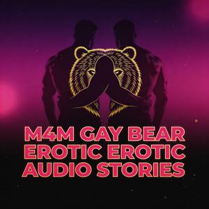 M4M Gay Bear Erotic Audio Stories | Burly Hairy Chubby Muscle Bearded Bears [Male Narrator]