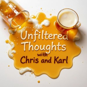 Unfiltered Thoughts with Chris and Karl