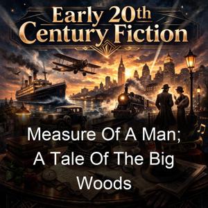 Measure Of A Man; A Tale Of The Big Woods