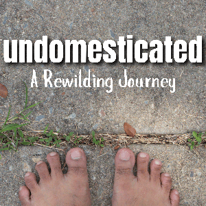 undomesticated: A Rewilding Journey