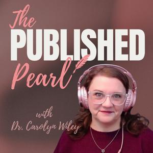 The Published Pearl with Dr. Carolyn Wiley