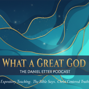 What a Great God: The Daniel Etter Podcast