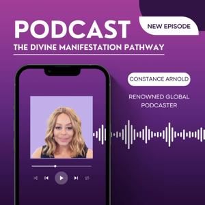 Constance Arnold - The Divine Manifestation Pathway Podcast