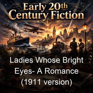 Ladies Whose Bright Eyes- A Romance (1911 version)