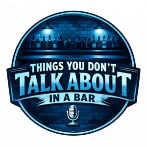 Things You Don't Talk About In A Bar