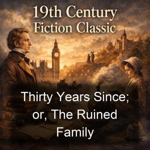 Thirty Years Since; or, The Ruined Family