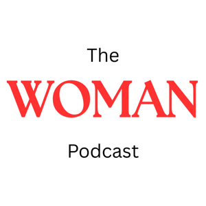 The WOMAN Podcast