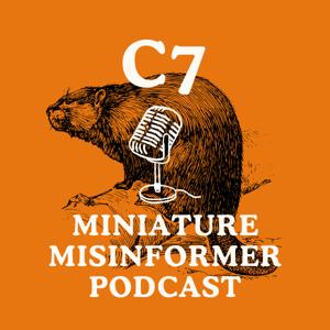 C7 Miniature Misinformer Podcast