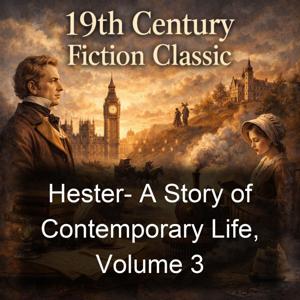 Hester- A Story of Contemporary Life, Volume 3