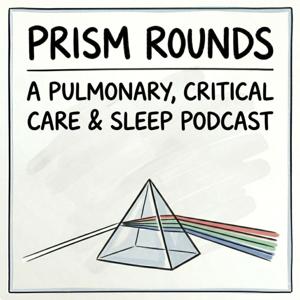 PRISM Rounds: Pulmonary Critical Care & Sleep Medicine Podcast